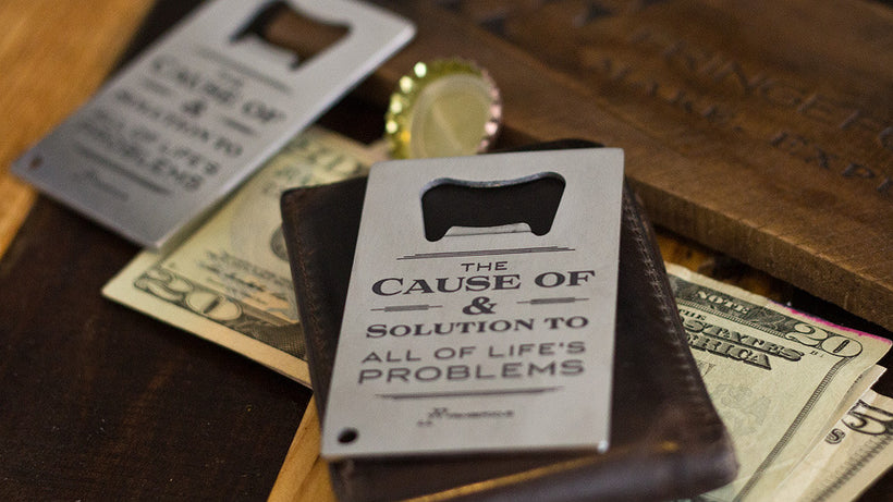 Alcohol The Cause of and solution to all of life's problems bottle opener